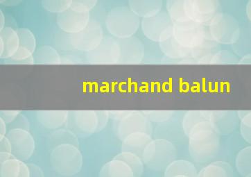 marchand balun